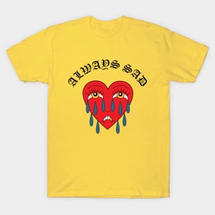 ALWAYS SAD T-Shirt